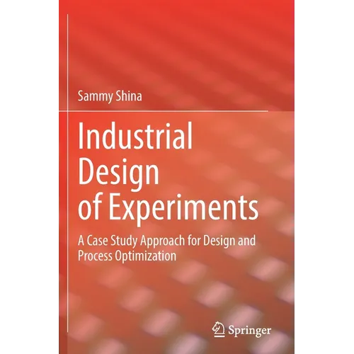 Industrial Design of Experiments: A Case Study Approach for Design and Process Optimization - Paperback