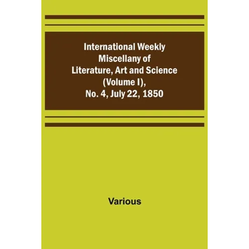 International Weekly Miscellany of Literature, Art and Science - (Volume I), No. 4, July 22, 1850 - Paperback