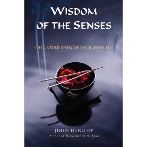 Wisdom of the Senses: The Untold Story of Their Inner Life - Paperback