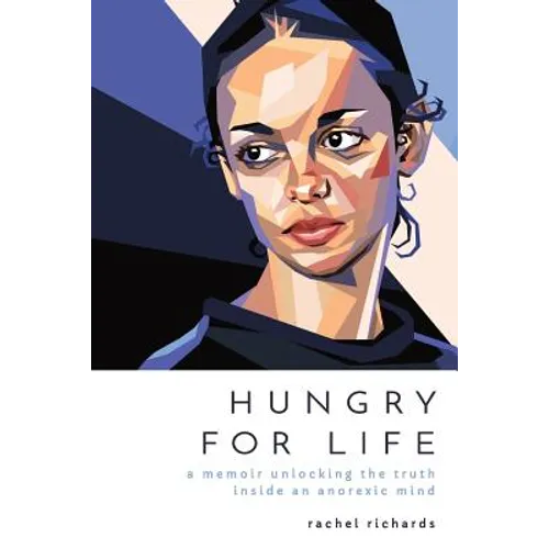Hungry for Life: A Memoir Unlocking the Truth Inside an Anorexic Mind - Paperback