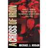 A Cross of Iron: Harry S. Truman and the Origins of the National Security State, 1945 1954 - Paperback