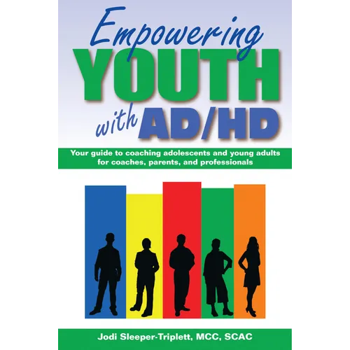 Empowering Youth with ADHD: Your Guide to Coaching Adolescents and Young Adults for Coaches, Parents, and Professionals - Paperback