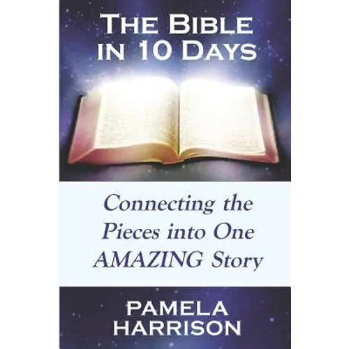 The Bible in 10 Days: Connecting the Pieces Into One Amazing Story - Paperback