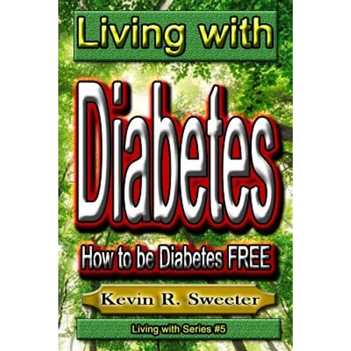 #5 Living with Diabetes: How to Be Diabetes Free - Paperback