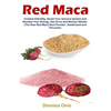 Red Maca: Combat Infertility, Boost Your Immune System and Reclaim Your Energy, Sex Drive and Women Dillodo. (The Raw Red Maca Root Powder, Gelatinize - Paperback