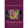 The Mask of Oya: A Healer's Journey into the Empowering Realm of Ancestors and Spirits - Paperback