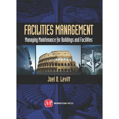 Facilities Management: Managing Maintenance for Buildings and Facilities - Hardcover