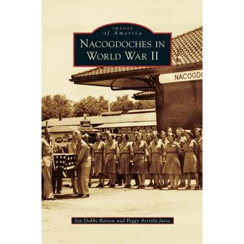Nacogdoches in World War II - Hardcover