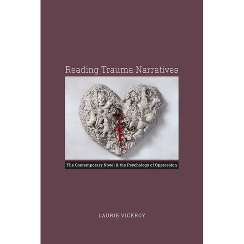 Reading Trauma Narratives: The Contemporary Novel and the Psychology of Oppression - Hardcover