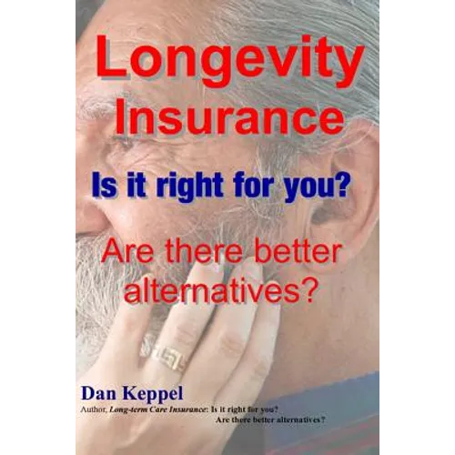 Longevity Insurance: Is it right for you? Are there better alternatives? - Paperback