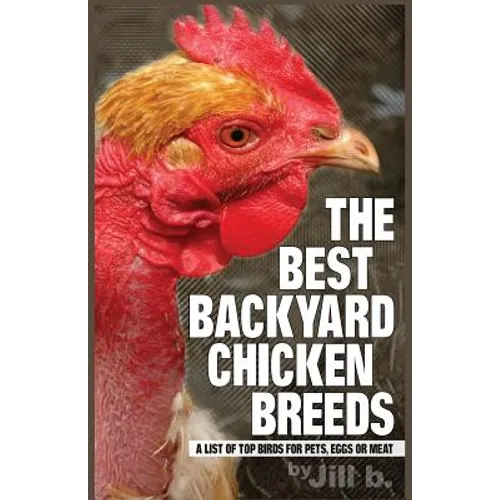 The Best Backyard Chicken Breeds (B&W Edition): A List of Top Birds For Pets, Eggs or Meat - Paperback