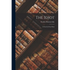 The Idiot: A Novel in Four Parts - Paperback