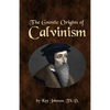 The Gnostic Origins of Calvinism - Paperback