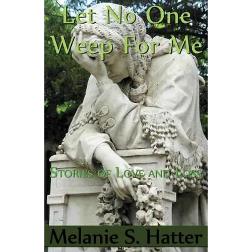 Let No One Weep for Me: Stories of Love and Loss - Paperback