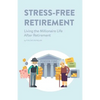 Stress-Free Retirement: Living the Millionaire Life After Retirement - Paperback