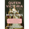 Queen Victoria and Her Prime Ministers: Her Life, the Imperial Ideal, and the Politics and Turmoil That Shaped Her Extraordinary Reign - Hardcover