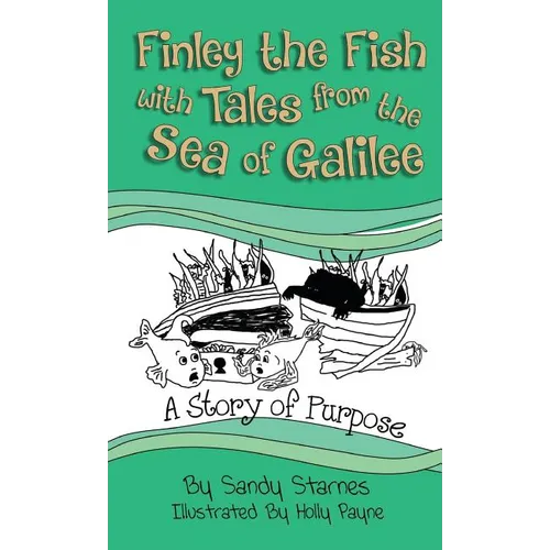 A Story of Purpose: Finley the Fish With Tales From the Sea of Galilee - Hardcover
