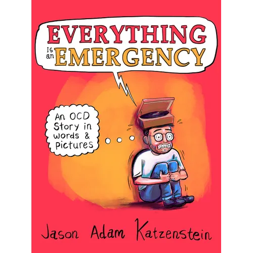 Everything Is an Emergency: An Ocd Story in Words & Pictures - Hardcover