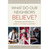What Do Our Neighbors Believe? - Paperback