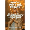How To Pray The Rosary: A Simple Rosary Prayer Guide - Paperback