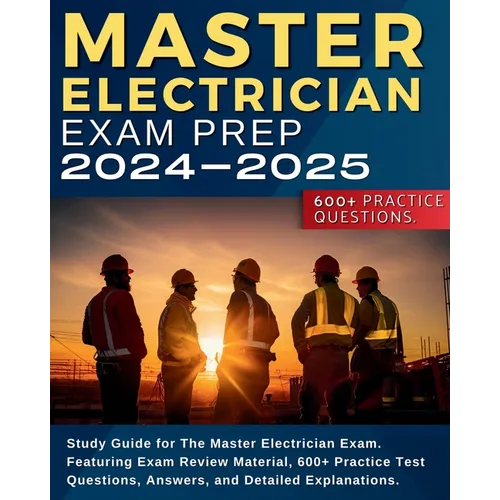 Master Electrician Exam Prep: Study Guide for The Master Electrician Exam. Featuring Exam Review Material, 600+ Practice Test Questions, Answers, and - Paperback