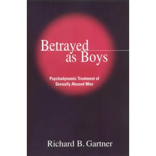 Betrayed as Boys: Psychodynamic Treatment of Sexually Abused Men - Paperback