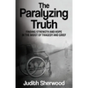 The Paralyzing Truth: Finding Strength and Hope in the Midst of Tragedy and Grief - Paperback