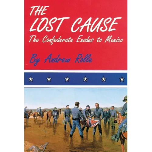 The Lost Cause: The Confederate Exodus to Mexico - Paperback