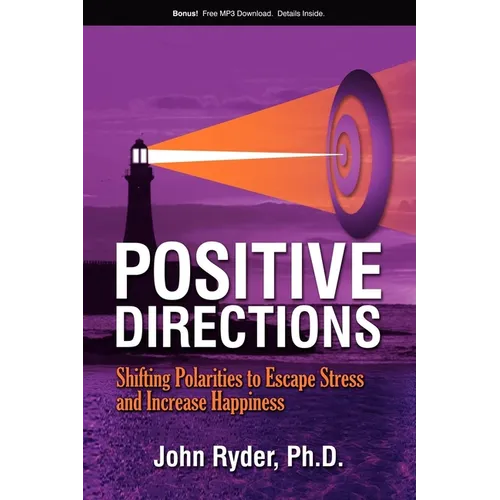 Positive Directions: Shifting Polarities to Escape Stress and Increase Happiness - Paperback