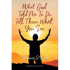 What God told me to do, Tell them what you see - Paperback