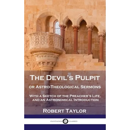 Devil's Pulpit, or Astro-Theological Sermons: With a Sketch of the Preacher's Life, and an Astronomical Introduction - Hardcover