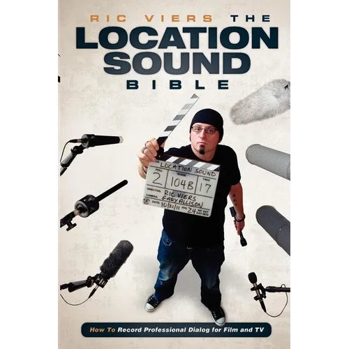 The Location Sound Bible: How to Record Professional Dialog for Film and TV - Paperback