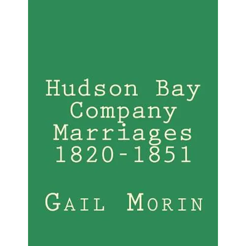 Hudson Bay Company Marriages 1820-1851 - Paperback