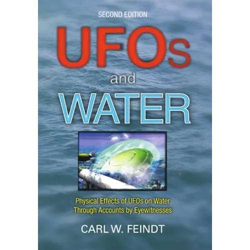 UFOs and Water: Physical Effects of UFOs on Water Through Accounts by Eyewitnesses - Hardcover