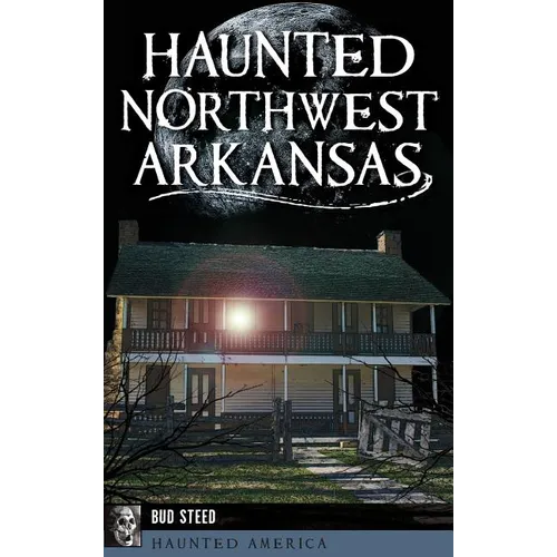 Haunted Northwest Arkansas - Hardcover