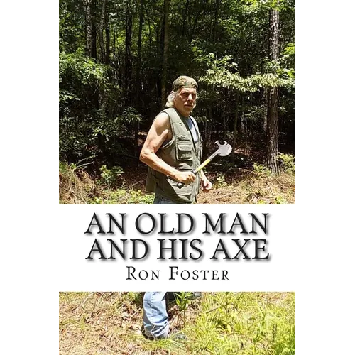 An Old Man And His Axe: A Prepper fiction book of survival in an EMP grid down post apocalyptic world - Paperback