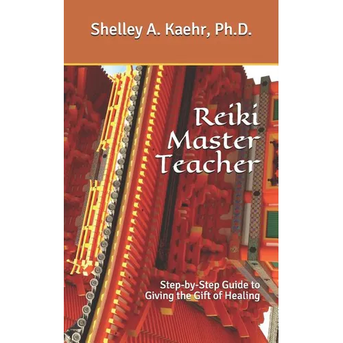 Reiki Master Teacher: Step-by-Step Guide to Giving the Gift of Healing - Paperback