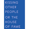 Kissing Other People or the House of Fame - Paperback