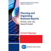 Planning and Organizing Business Reports: Written, Oral, and Research-Based - Paperback