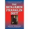 The Benjamin Franklin Diet: Lose Weight and Live Longer with These Health Secrets from America's Founding Father: Based on the Writings of Benjamin Fr - Hardcover