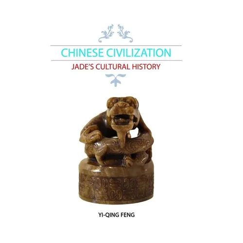 Chinese Civilization: Jade's Cultural History - Hardcover