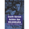 South Korean Golden Age Melodrama: Gender, Genre, and National Cinema - Paperback