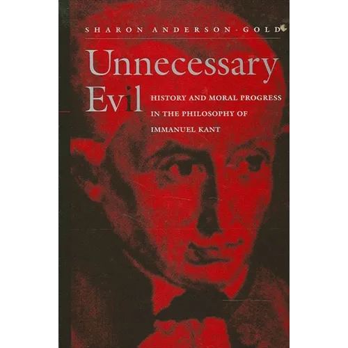 Unnecessary Evil: History and Moral Progress in the Philosophy of Immanuel Kant - Paperback