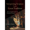 Interpreting Scripture with the Great Tradition: Recovering the Genius of Premodern Exegesis - Paperback