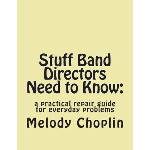 Stuff Band Directors Need to Know: a practical repair guide for everyday problems - Paperback