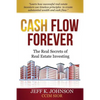 Cash Flow Forever!: The Real Secrets of Real Estate Investing - Paperback