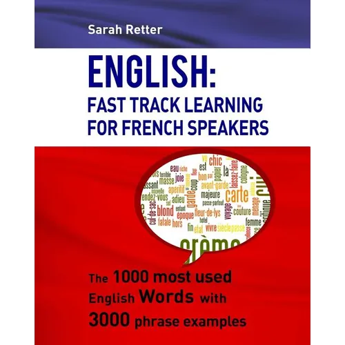 English: Fast Track Learning For French Speakers: The 1000 most used English words with 3.000 phrase examples - Paperback