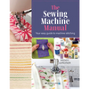 The Sewing Machine Manual: Your Easy Guide to Machine Stitching - Paperback