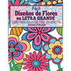 Facil Disenos de Flores en Letra Grande: Libro Para Colorear Para Los Adultos - Paperback