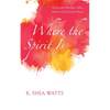 Where the Spirit Is: Pentecostal Worship, Affect, Ritual, and Liberative PRAXIS - Paperback